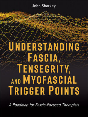 cover image of Understanding Fascia, Tensegrity, and Myofascial Trigger Points